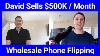 How_David_Sells_500_000_Per_Month_Wholesale_Phone_Flipping_01_tmgb